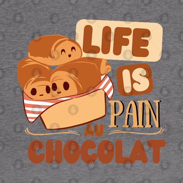 Life is pain au chocolat by Floxmon Shirts